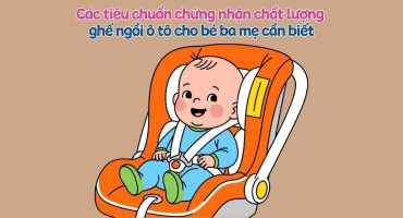 Các tiêu chuẩn chứng nhận chất lượng ghế ô tô cho bé cha mẹ cần biết